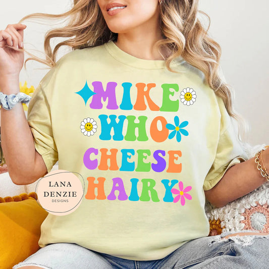 Mike Who Cheese Hairy