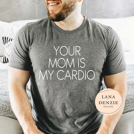 Your Mom is my Cardio
