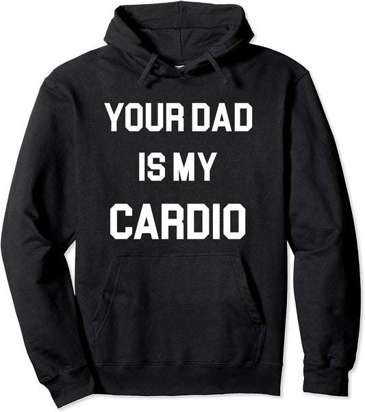 Your Mom/Dad is my Cardio