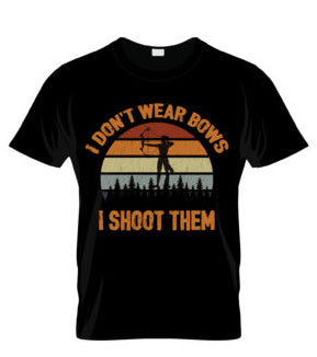 Don't Wear Bows I Shoot Them