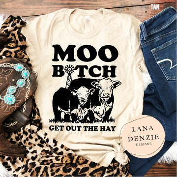 Moo B*tch Get out the Hay
