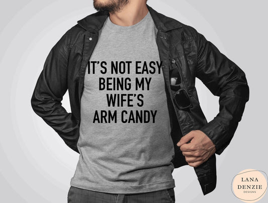 It's not Easy being my Wife's Arm Candy