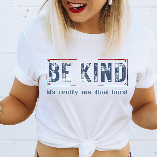 Be Kind it's not hard