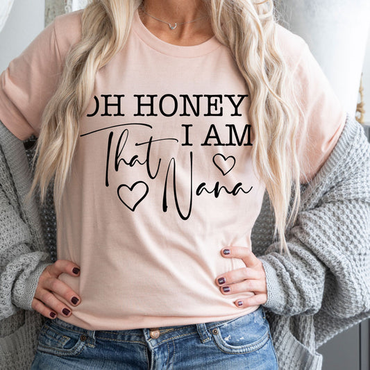Oh Honey I am That Nana/Grammy/Granny/Mimi/Mamaw