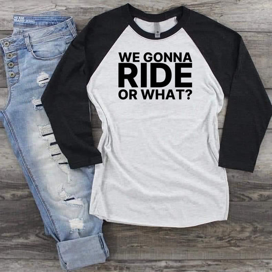 We Gonna Ride or What